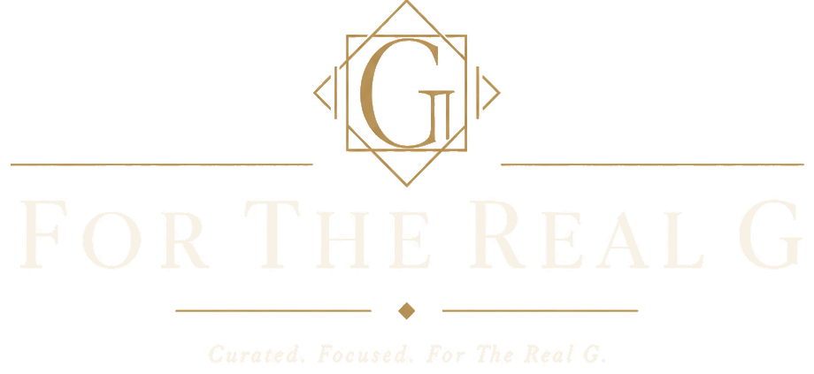 For The Real G - Curated. Focused. For The Real G.